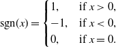 sgn left parenthesis x right parenthesis equals StartLayout Enlarged left brace 1st Row 1st Column 1 comma 2nd Column if x greater than 0 comma 2nd Row 1st Column negative 1 comma 2nd Column if x less than 0 comma 3rd Row 1st Column 0 comma 2nd Column if x equals 0 period EndLayout