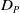 upper D Subscript upper P