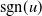 sgn left parenthesis u right parenthesis