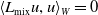 left angle bracket upper L Subscript mix Baseline u comma u right angle bracket Subscript upper W Baseline equals 0