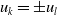 u Subscript k Baseline equals plus or minus u Subscript l