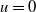 u equals 0