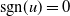 sgn left parenthesis u right parenthesis equals 0