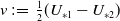 v colon equals one half left parenthesis upper U Subscript asterisk 1 Baseline minus upper U Subscript asterisk 2 Baseline right parenthesis