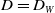 upper D equals upper D Subscript upper W