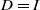 upper D equals upper I