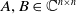 upper A comma upper B element of double struck upper C Superscript n times n