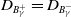 upper D Subscript upper B Sub Subscript gamma Sub Superscript plus Baseline equals upper D Subscript upper B Sub Subscript gamma Sub Superscript minus