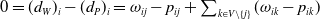 0 equals left parenthesis d Subscript upper W Baseline right parenthesis Subscript i Baseline minus left parenthesis d Subscript upper P Baseline right parenthesis Subscript i Baseline equals omega Subscript i j Baseline minus p Subscript i j Baseline plus sigma summation Underscript k element of upper V minus StartSet j EndSet Endscripts left parenthesis omega Subscript i k Baseline minus p Subscript i k Baseline right parenthesis