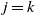 j equals k