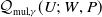 script upper Q Subscript mul comma gamma Baseline left parenthesis upper U semicolon upper W comma upper P right parenthesis