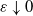 epsilon down arrow 0