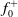 f 0 Superscript plus