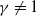 gamma not equals 1