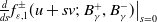 StartFraction d Over d s EndFraction f Subscript epsilon comma 1 Superscript plus or minus Baseline left parenthesis u plus s v semicolon upper B Subscript gamma Superscript plus Baseline comma upper B Subscript gamma Superscript minus Baseline right parenthesis vertical bar Subscript s equals 0