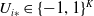 upper U Subscript i asterisk Baseline element of left brace negative 1 comma 1 right brace Superscript upper K
