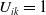 upper U Subscript i k Baseline equals 1