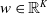 w element of double struck upper R Superscript upper K