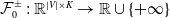 script upper F 0 Superscript plus or minus Baseline colon double struck upper R Superscript StartAbsoluteValue upper V EndAbsoluteValue times upper K Baseline right arrow double struck upper R union StartSet plus normal infinity EndSet