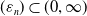 left parenthesis epsilon Subscript n Baseline right parenthesis subset of left parenthesis 0 comma normal infinity right parenthesis