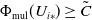 normal upper Phi Subscript mul Baseline left parenthesis upper U Subscript i asterisk Baseline right parenthesis greater than or equals upper C overtilde