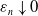 epsilon Subscript n Baseline down arrow 0