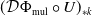 left parenthesis script upper D normal upper Phi Subscript mul Baseline ring upper U right parenthesis Subscript asterisk k