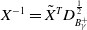 upper X Superscript negative 1 Baseline equals upper X overtilde Superscript upper T Baseline upper D Subscript upper B Sub Subscript gamma Sub Superscript plus Superscript one half