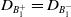 upper D Subscript upper B 1 Sub Superscript plus Baseline equals upper D Subscript upper B 1 Sub Superscript minus