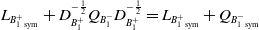 upper L Subscript upper B 1 Sub Superscript plus Subscript Sub Subscript sym Baseline plus upper D Subscript upper B 1 Sub Superscript plus Superscript negative one half Baseline upper Q Subscript upper B 1 Sub Superscript minus Baseline upper D Subscript upper B 1 Sub Superscript plus Superscript negative one half Baseline equals upper L Subscript upper B 1 Sub Superscript plus Subscript Sub Subscript sym Baseline plus upper Q Subscript upper B 1 Sub Superscript minus Subscript Sub Subscript sym