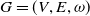 upper G equals left parenthesis upper V comma upper E comma omega right parenthesis