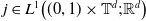 j element of upper L Superscript 1 Baseline left parenthesis left parenthesis 0 comma 1 right parenthesis times double struck upper T Superscript d Baseline semicolon double struck upper R Superscript d Baseline right parenthesis