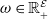 omega element of double struck upper R Subscript plus Superscript script upper E