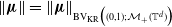 StartMetric bold italic mu EndMetric equals StartMetric bold italic mu EndMetric Subscript normal upper B normal upper V Sub Subscript normal upper K normal upper R Subscript left parenthesis left parenthesis 0 comma 1 right parenthesis semicolon script upper M Sub Subscript plus Subscript left parenthesis double struck upper T Sub Superscript d Subscript right parenthesis right parenthesis