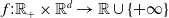 f colon double struck upper R Subscript plus Baseline times double struck upper R Superscript d Baseline right arrow double struck upper R union StartSet plus normal infinity EndSet