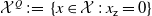 script upper X Superscript upper Q Baseline colon equals StartSet x element of script upper X colon x Subscript sans serif z Baseline equals 0 EndSet