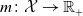m colon script upper X right arrow double struck upper R Subscript plus Baseline