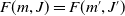 upper F left parenthesis m comma upper J right parenthesis equals upper F left parenthesis m prime comma upper J Superscript prime Baseline right parenthesis