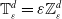 double struck upper T Subscript epsilon Superscript d Baseline equals epsilon double struck upper Z Subscript epsilon Superscript d