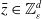 z overbar element of double struck upper Z Subscript epsilon Superscript d