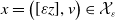 x equals left parenthesis left bracket epsilon z right bracket comma v right parenthesis element of script upper X Subscript epsilon