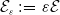 script upper E Subscript epsilon Baseline colon equals epsilon script upper E