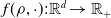 f left parenthesis rho comma dot right parenthesis colon double struck upper R Superscript d Baseline right arrow double struck upper R Subscript plus Baseline