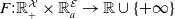 upper F colon double struck upper R Subscript plus Superscript script upper X Baseline times double struck upper R Subscript a Superscript script upper E Baseline right arrow double struck upper R union StartSet plus normal infinity EndSet