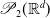 script upper P 2 left parenthesis double struck upper R Superscript d Baseline right parenthesis