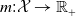 m colon script upper X right arrow double struck upper R Subscript plus Baseline