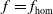 f equals f Subscript normal h normal o normal m
