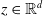 z element of double struck upper R Superscript d