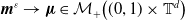 bold italic m Superscript epsilon Baseline right arrow bold italic mu element of script upper M Subscript plus Baseline left parenthesis left parenthesis 0 comma 1 right parenthesis times double struck upper T Superscript d Baseline right parenthesis