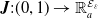 bold italic upper J colon left parenthesis 0 comma 1 right parenthesis right arrow double struck upper R Subscript a Superscript script upper E Super Subscript epsilon Superscript